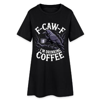 F-Caw-F: I drink coffee - Women’s T-Shirt Dress - black - Front