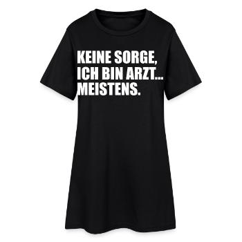 Keine Sorge, ich bin Arzt… meistens. - Frauen T-Shirt-Kleid - Schwarz - Vorne