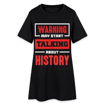 Warning History Talk Now - Women’s T-Shirt Dress - black - Front