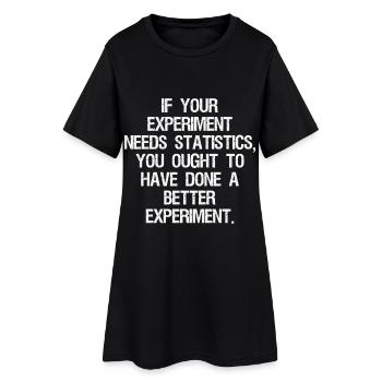 if your experiment needs statistics you ought - Women’s T-Shirt Dress - black - Front