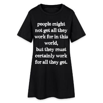 Les gens pourraient ne pas obtenir tout ce pour quoi ils travaillent dans ce - Robe T-shirt Femme - noir - Devant