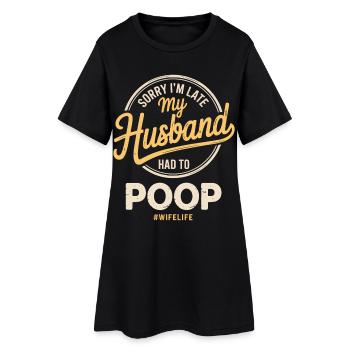 Sorry I'm Late My Husband Had To Poop - Frauen T-Shirt-Kleid - Schwarz - Vorne