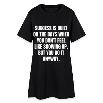 success is built on the days when you don't fee - Women’s T-Shirt Dress - black - Front