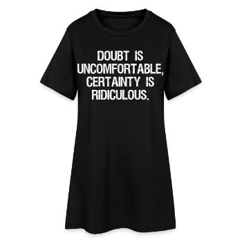 doubt is uncomfortable certainty is ridiculous - Women’s T-Shirt Dress - black - Front