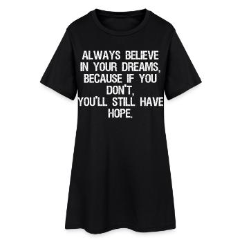 Croyez toujours en vos rêves, car si vous le faites - Robe T-shirt Femme - noir - Devant