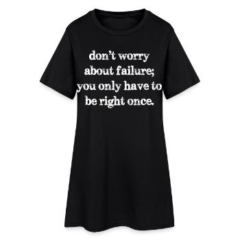 don't worry about failure you only have to be  - Frauen T-Shirt-Kleid - Schwarz - Vorne