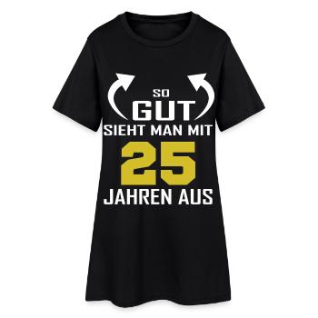 That's how good you look at 25 - Women’s T-Shirt Dress - black - Front