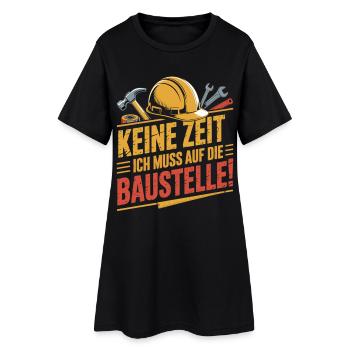 Keine Zeit – Ich muss auf die Baustelle - Frauen T-Shirt-Kleid - Schwarz - Vorne