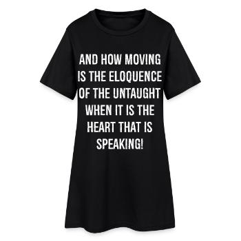 and how moving is the eloquence of the untaught - Women’s T-Shirt Dress - black - Front