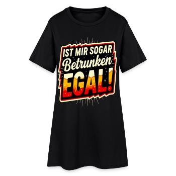 Ist mir sogar betrunken Egal! Lustige Trinkspruch  - Frauen T-Shirt-Kleid - Schwarz - Vorne