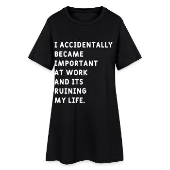 I Accidentally became  Important at Work Meme - Women’s T-Shirt Dress - black - Front