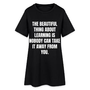 the beautiful thing about learning is nobody can - Frauen T-Shirt-Kleid - Schwarz - Vorne