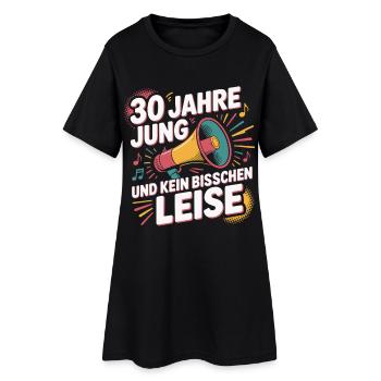 30 Jahre Jung und Kein Bisschen Leise - Frauen T-Shirt-Kleid - Schwarz - Vorne