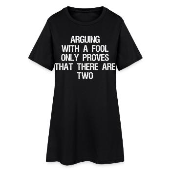 arguing with a fool only proves that there are two - Women’s T-Shirt Dress - black - Front
