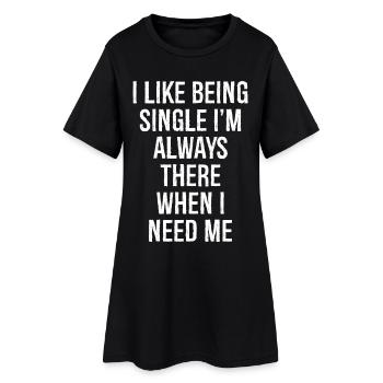 J’aime être célibataire, je suis toujours là quand j’en ai besoin - Robe T-shirt Femme - noir - Devant