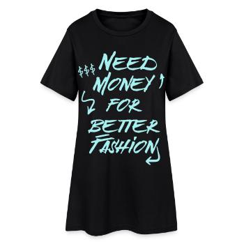 Need Money for Better Fashion – Trend Hoodie - Women’s T-Shirt Dress - black - Front