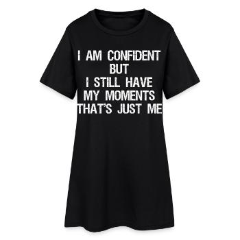I am confident but I still have my moments that's  - Frauen T-Shirt-Kleid - Schwarz - Vorne