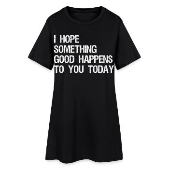 I hope something good happens to you today - Frauen T-Shirt-Kleid - Schwarz - Vorne