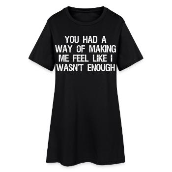 du hattest eine Art, mir das Gefühl zu geben, dass ich es nicht wäre - Frauen T-Shirt-Kleid - Schwarz - Vorne