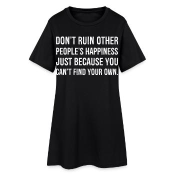 ne gâchent pas le bonheur des autres simplement parce que - Robe T-shirt Femme - noir - Devant