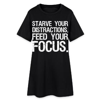 starve your distractions feed your focus - Women’s T-Shirt Dress - black - Front