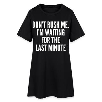 Hetze mich nicht. Ich warte auf die letzte Minute - Frauen T-Shirt-Kleid - Schwarz - Vorne