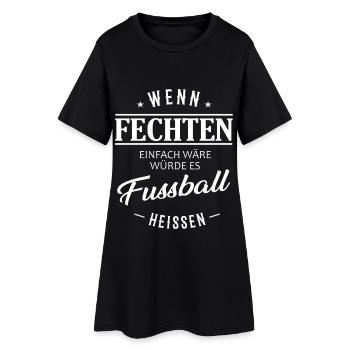 Wenn Fechten einfach wäre würde es Fußball heißen - Frauen T-Shirt-Kleid - Schwarz - Vorne