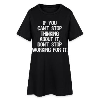 if you can't stop thinking about it don't stop - Women’s T-Shirt Dress - black - Front