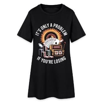 It's Only A Problem If You're Losing Unwearable - Women’s T-Shirt Dress - black - Front