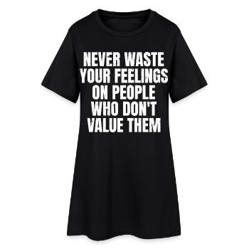 never waste your feelings on people who don't - Women’s T-Shirt Dress - black - Front