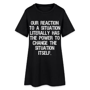 our reaction to a situation literally has the  - Frauen T-Shirt-Kleid - Schwarz - Vorne