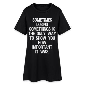 sometimes losing somethings is the only way to - Frauen T-Shirt-Kleid - Schwarz - Vorne