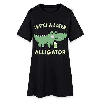 Matcha Later, Aligator – Japanese Tea Trend Saying - Women’s T-Shirt Dress - black - Front