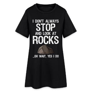 I Don't Always Stop And Look At Rocks Funny Lapida - Women’s T-Shirt Dress - black - Front