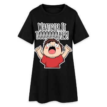 Whatever it TAAAAAKES! - Frauen T-Shirt-Kleid - Schwarz - Vorne
