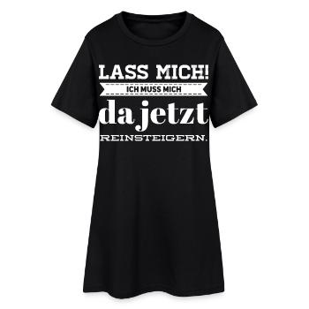 Lass Mich! Ich muss mich da reinsteigern. - Frauen T-Shirt-Kleid - Schwarz - Vorne