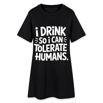 I Drink So I Can Tolerate Humans - Women’s T-Shirt Dress - black - Front
