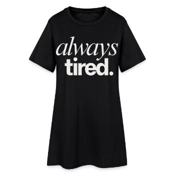 Always Tired Life Theme - Women’s T-Shirt Dress - black - Front