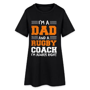 I'm Dad and Rugby Coach – Always Right - Women’s T-Shirt Dress - black - Front