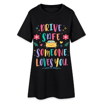 Drive carefully, someone loves you - Women’s T-Shirt Dress - black - Front