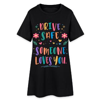 Drive carefully, someone loves you - Women’s T-Shirt Dress - black - Front
