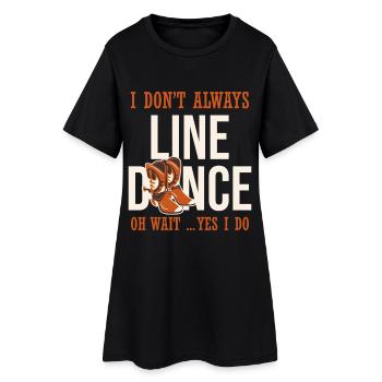 I don't always line dance - Women’s T-Shirt Dress - black - Front