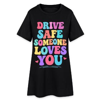 Drive carefully, someone loves you - Women’s T-Shirt Dress - black - Front