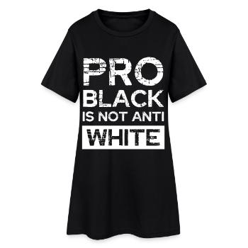 Pro Black Not Anti White - Women’s T-Shirt Dress - black - Front