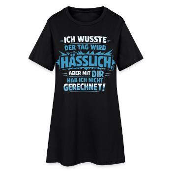 Sarkastischer Spruch – Hässlicher Tag mit dir - Frauen T-Shirt-Kleid - Schwarz - Vorne