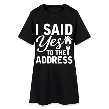 I Said Yes To The Address - Women’s T-Shirt Dress - black - Front