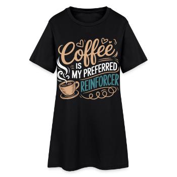 Coffee Is My Preferred Reinforcer - Women’s T-Shirt Dress - black - Front