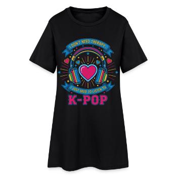 I Dont Need Therapy I Just Need To Listen To K-Pop - Women’s T-Shirt Dress - black - Front