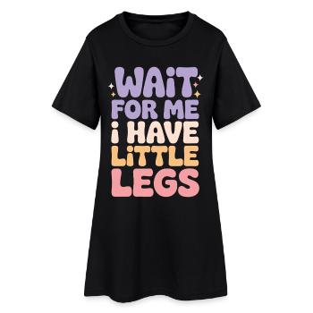 Warte auf mich, ich habe kleine Beine, süß Humor sagen - Frauen T-Shirt-Kleid - Schwarz - Vorne
