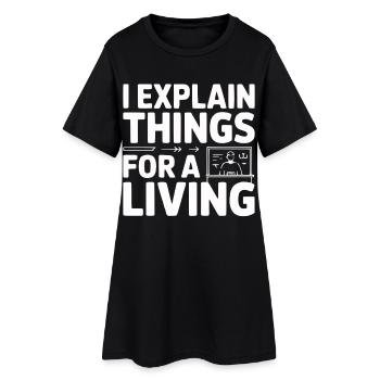 I Explain Things For A Living - Frauen T-Shirt-Kleid - Schwarz - Vorne